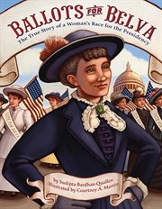 Ballots for Belva : the true story of a woman's race for the presidency cover image