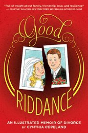 Good Riddance : an Illustrated Memoir of Divorce cover image