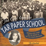 The girl from the tar paper school : Barbara Rose Johns and the advent of the civil rights movement cover image