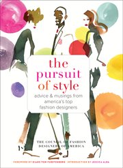The pursuit of style : advice & musings from America's top fashion designers cover image