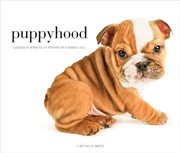 Puppyhood : life-size portraits of puppies at 6 weeks old cover image
