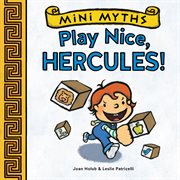PLAY NICE, HERCULES! (MINI MYTHS) cover image