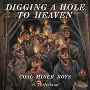Digging a hole to heaven : coal miner boys cover image