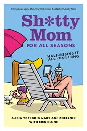 Sh*tty mom for all seasons : half-@ssing it all year long cover image