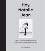 Hey Natalie Jean : advice, musings, and inspiration on marriage, motherhood, and style cover image