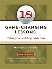 18 game-changing lessons : talking golf with legends & pros cover image