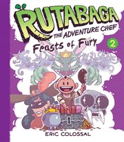 Rutabaga the adventure chef. Volume 2, Feasts of fury cover image