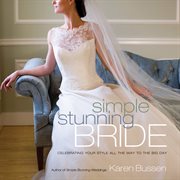Simple stunning bride : celebrating your style all the way to the big day cover image