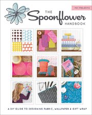 The Spoonflower handbook : a DIY guide to designing fabric, wallpaper & gift wrap cover image