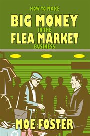 How to make big money in the flea market business cover image