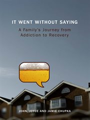 It went without saying. A Family's Journey from Addiction to Recovery cover image