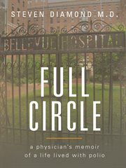 Full Circle: a Physician's Memoir of a Life Lived with Polio cover image