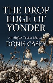 The drop edge of yonder : an Alafair Tucker mystery cover image