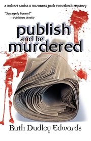 Publish and be murdered : a Jack Troutbeck-Robert Amiss mystery cover image