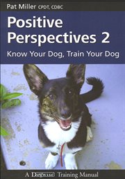 Positive perspectives 2 : know your dog, train your dog cover image
