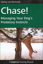 Chase! : managing your dog's predatory instincts cover image