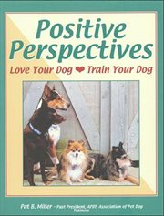 Positive perspectives : love your dog, train your dog cover image