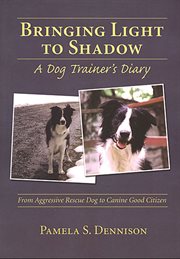 Bringing light to shadow : a dog trainer's diary cover image