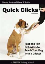 Quick clicks : fast and fun behaviors to teach your dog with a clicker cover image