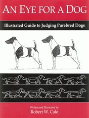 An eye for a dog : illustrated guide to judging purebred dogs cover image