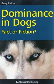 Dominance in dogs : fact or fiction? cover image