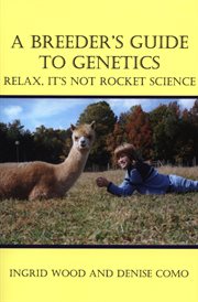 A breeder's guide to genetics : relax, it's not rocket science cover image