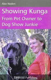 Showing Kunga : from pet owner to dog show junkie cover image