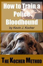 How to train a police bloodhound and scent discriminating patrol dog cover image
