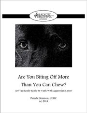 Are you biting off more than you can chew?. Are You Really Ready To Work With Aggression Cases? cover image