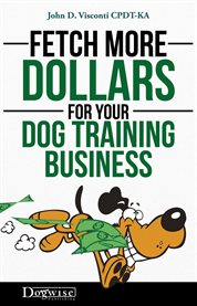 Fetch more dollars for your dog training business cover image