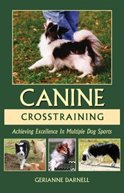 Achieving excellence in multiple dog sports. Canine Crosstraining cover image