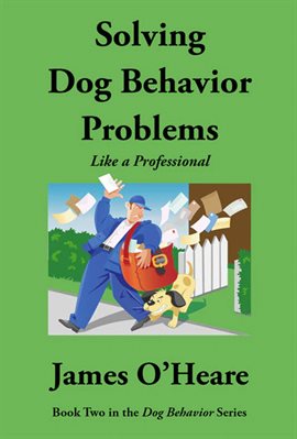 Cover image for Solving Dog Behavior Problems Like A Professional