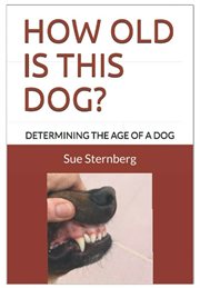 How old is this dog? : determining the age of a dog cover image