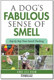 A dog's fabulous sense of smell : step by step treat search tracking cover image