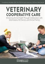 Veterinary Cooperative Care : Enhancing Animal Health Through Collaboration with Veterinarians, Pet Owners, and Animal Trainers cover image