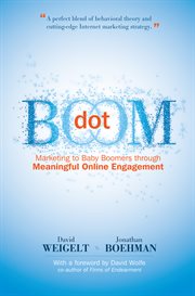 Dot boom: marketing to baby boomers through meaningful online engagement cover image