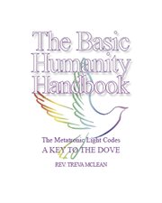 The basic humanity handbook. The Metatronic Light Codes, A Key To The Dove cover image