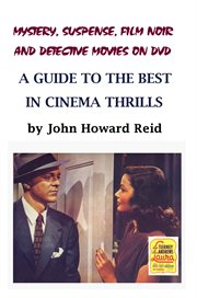 Mystery, suspense, film noir and detective movies on DVD: a guide to the best in cinema thrills cover image