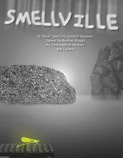 Smellville. Or: How I spent my Summer Vacation as related by the Brothers Baugh and chronicled by the poet, Mel cover image