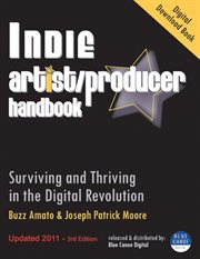 Indie artist producer handbook. Surviving and Thriving in the Digital Revolution cover image