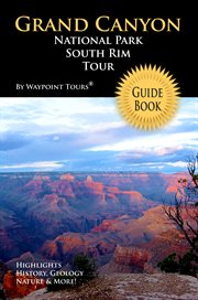 Grand canyon national park south rim tour guide ebook. Your personal tour guide for Grand Canyon travel adventure in eBook format! cover image