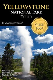 Yellowstone national park tour guide ebook. Your personal tour guide for Yellowstone travel adventure in eBook format! cover image