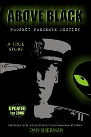 Above black: Project Preserve Destiny : insider account of alien contact and government cover-up cover image
