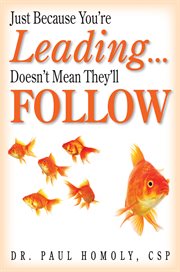 Just because you're leading... doesn't mean they'll follow. A leader's greatest lesson cover image