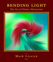Bending light. The Fine Art of Flower Abstraction cover image