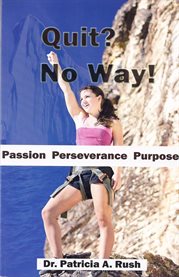 Quit? no way!. Passion Perseverance Purpose cover image