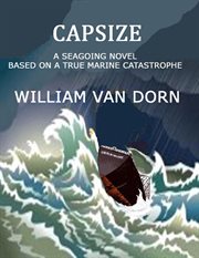 Capsize: a seagoing novel based on a true marine catastrophe cover image