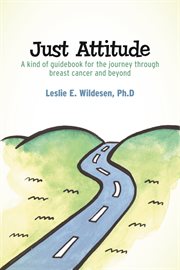 Just attitude. A kind of guidebook for the journey through breast cancer and beyond cover image