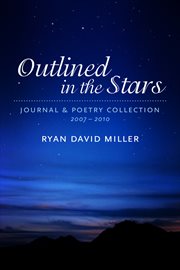 Outlined in the stars. journal and poetry collection 2007-2010 cover image