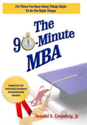 The 90-minute MBA: for those too busy doing things right to do the right things cover image